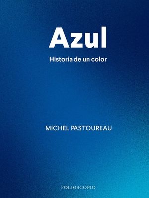 Azul. Historia de un color / Pd.