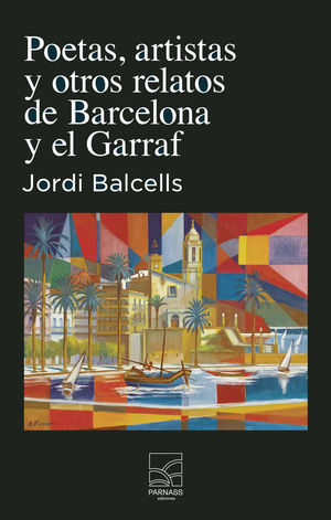Poetas, artistas y otros relatos de Barcelona y el Garraf