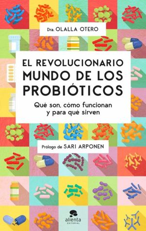 El revolucionario mundo de los probióticos. Qué son, cómo funcionan y para qué sirven