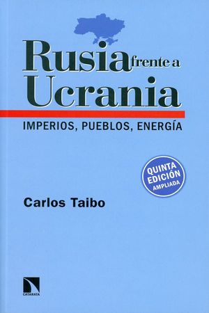 Rusia frente a Ucrania. Imperios, pueblos, energía / 5 ed.