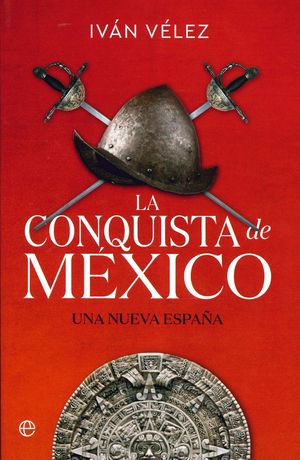 La conquista de México. Una nueva España
