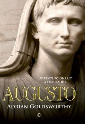 Augusto. De revolucionario a emperador