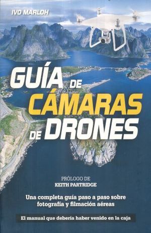 GUIA DE CAMARAS DE DRONES. UNA COMPLETA GUIA PASO A PASO SOBRE FOTOGRAFIA Y FILMACION AEREAS