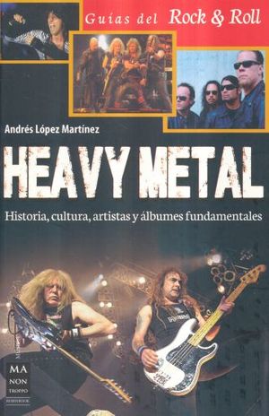 HEAVY METAL. HISTORIA CULTURA ARTISTAS Y ALBUMES FUNDAMENTALES / GUIAS DEL ROCK & ROLL