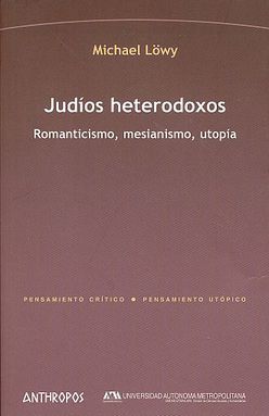 JUDIOS HETERODOXOS. ROMANTICISMO MESIANISMO UTOPIA