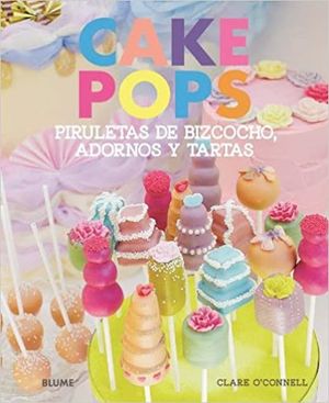 CAKE POPS. PIRULETAS DE BIZCOCHO ADORNOS Y TARTAS / PD.