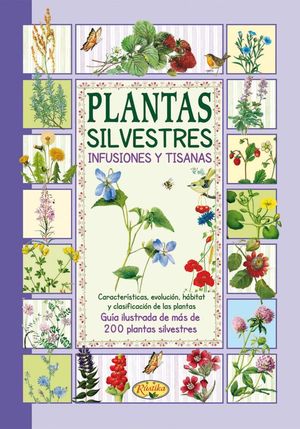 Plantas silvestres infusiones y tisanas. Características, evolución, hábitat y clasificación de las plantas / Pd.