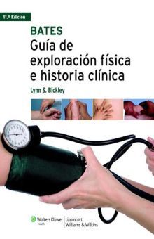 BATES. GUIA DE EXPLORACION FISICA E HISTORIA CLINICA / 11 ED. / PD.