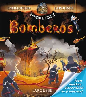 Enciclopedia increíble Larousse. Los bomberos / pd.