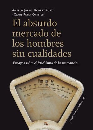ABSURDO MERCADO DE LOS HOMBRES SIN CUALIDADES, EL / 2 ED.