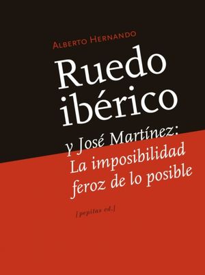 Ruedo ibérico y José Martínez. La imposibilidad feroz de lo posible
