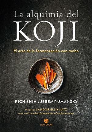 La alquimia del Koji. El arte de la fermentación con moho / Pd.