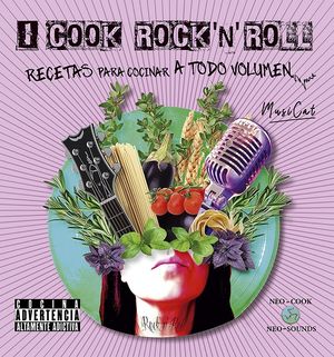 I cook rock'n'roll. Recetas para cocinar a todo volumen