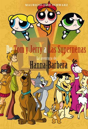 De Tom y Jerry a las Supernenas. La aventura de Hanna - Barbera / Pd.