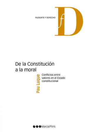 DE LA CONSTITUCION A LA MORAL. CONFLICTOS ENTRE VALORES EN EL ESTADO CONSTITUCIONAL