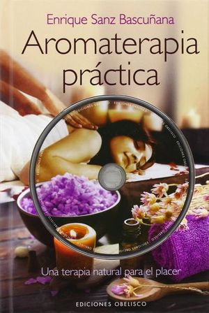 Aromaterapia práctica. Una terapia natural para el placer / Pd. (Incluye CD)