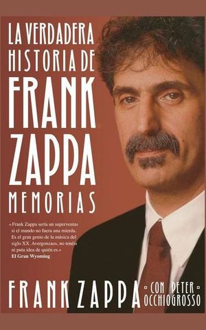 VERDADERA HISTORIA DE FRANK ZAPPA, LA. MEMORIAS / PD.