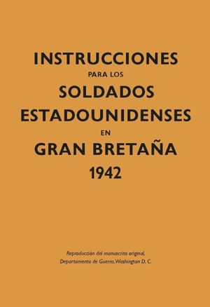 INSTRUCCIONES PARA LOS SOLDADOS ESTADOUNIDENSES EN GRAN BRETAÑA 1942 / PD.