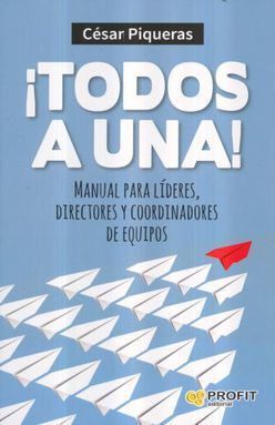 TODOS A UNA. MANUAL PARA LIDERES DIRECTORES Y COORDINADORES DE EQUIPOS