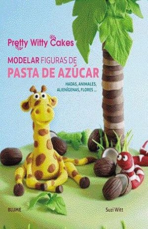 PRETTY WITTY CAKES. MODELAR FIGURAS DE PASTA DE AZUCAR / PD.