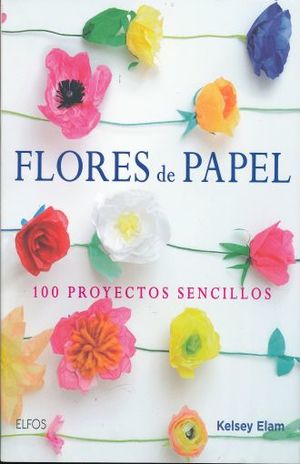 FLORES DE PAPEL.100 PROYECTOS SENCILLOS