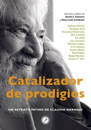CATALIZADOR DE PRODIGIOS. UN RETRATO INTIMO DE CLAUDIO NARANJO / PD.
