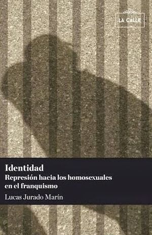 IDENTIDAD. REPRESION HACIA LOS HOMOSEXUALES EN EL FRANQUISMO