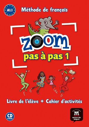 ZOOM PAS A PAS 1 A1.1 LIVRE DE L ELEVE + CAHIER DE ACTIVITES (INCLUYE CD)