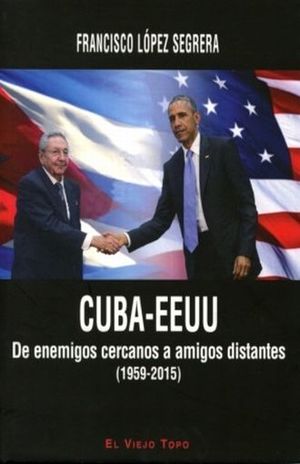 CUBA EEUU. DE ENEMIGOS CERCANOS A AMIGOS DISTANTES (1959 - 2015)