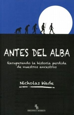 ANTES DEL ALBA. RECUPERANDO LA HISTORIA PERDIDA DE NUESTROS ANCESTROS
