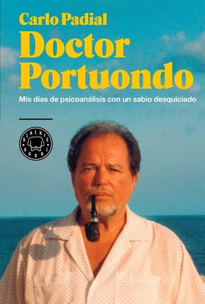 DOCTOR PORTUONDO. MIS DIAS DE PSICOANALISIS CON UN SABIO DESQUICIADO / PD.