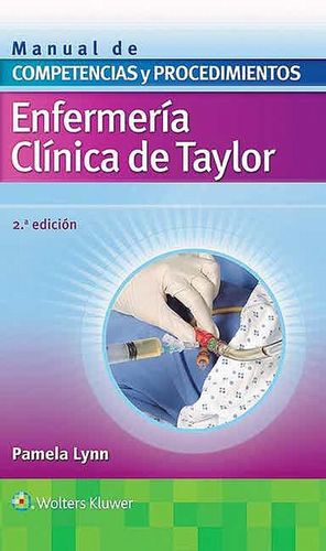 ENFERMERIA CLINICA DE TAYLOR. MANUAL DE COMPETENCIAS Y PROCEDIMIENTOS / 2 ED.