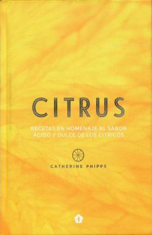 CITRUS. RECETAS EN HOMENAJE AL SABOR ACIDO Y DULCE DE LOS CITRICOS / PD.
