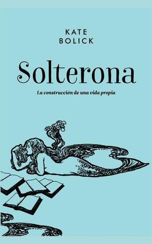 SOLTERONA. LA CONSTRUCCION DE UNA VIDA PROPIA / 2 ED. / PD.
