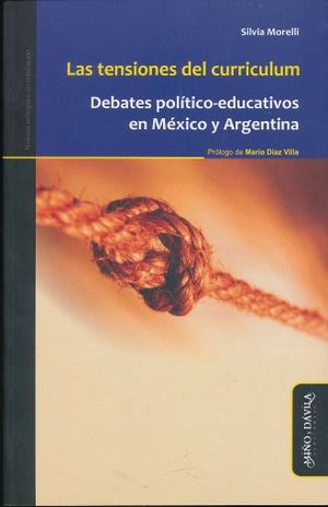 TENSIONES DEL CURRICULUM, LAS. DEBATES POLITICO EDUCATIVOS EN MEXICO Y ARGENTINA