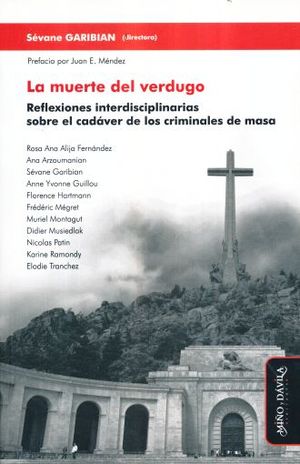 MUERTE DEL VERDUGO, LA. REFLEXIONES INTERDISCIPLINARIAS SOBRE EL CADAVER DE LOS CRIMINALES DE MASA