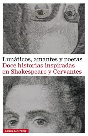 LUNATICOS AMANTES Y POETAS. DOCE HISTORIAS INSPIRADAS EN SHAKESPEARE Y CERVANTES / PD.