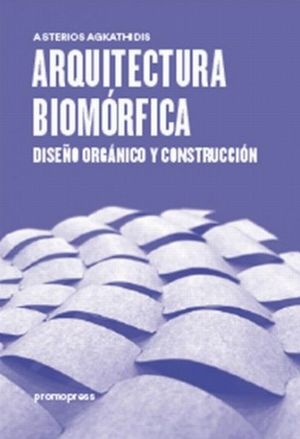 ARQUITECTURA BIOMORFICA. DISEÑO ORGANICO Y CONSTRUCCION