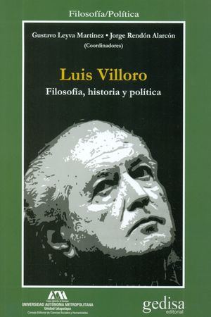 LUIS VILLORO. FILOSOFIA HISTORIA Y POLITICA