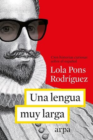 Una lengua muy muy larga. Más de cien historias curiosas sobre el español / 4 ed.