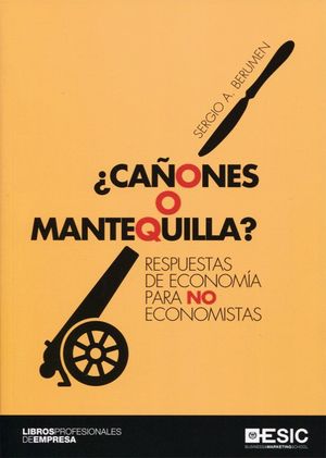CAÑONES O MANTEQUILLA. RESPUESTAS DE ECONOMIA PARA NO ECONOMISTAS