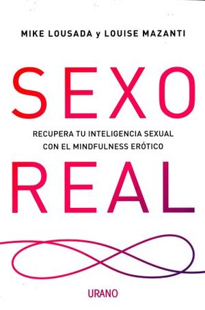 Sexo real. Recupera tu inteligencia sexual con el mindfulness erótico
