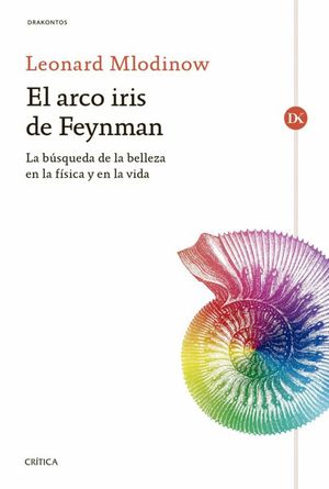 ARCO IRIS DE FEYNMAN, EL. LA BUSQUEDA DE LA BELLEZA EN LA FISICA Y EN LA VIDA