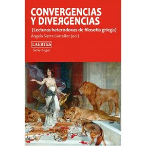 Convergencias y divergencias (Lecturas heterodoxas de filosofía griega)