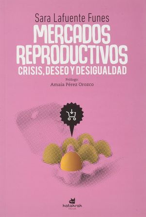 Mercados reproductivos. Crisis, deseo y desigualdad