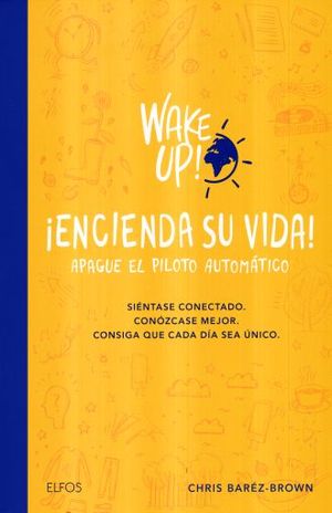 WAKE UP. ENCIENDA SU VIDA APAGUE EL PILOTO AUTOMATICO