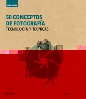 50 CONCEPTOS DE FOTOGRAFIA .TECNOLOGIA Y TECNICAS / PD.