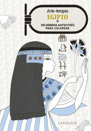 Arte-terapia Egipto. 100 diseños antiestrés para colorear / pd.