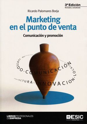 MARKETING EN EL PUNTO DE VENTA. COMUNICACION Y PROMOCION / 3 ED.