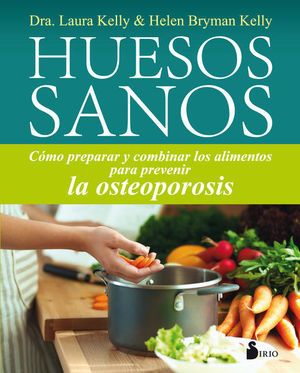 Huesos sanos. Cómo preparar y combinar los alimentos para prevenir la osteoporosis